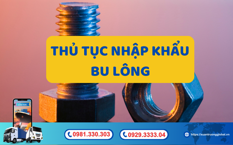 Thủ tục nhập khẩu bu lông về Việt Nam mới nhất