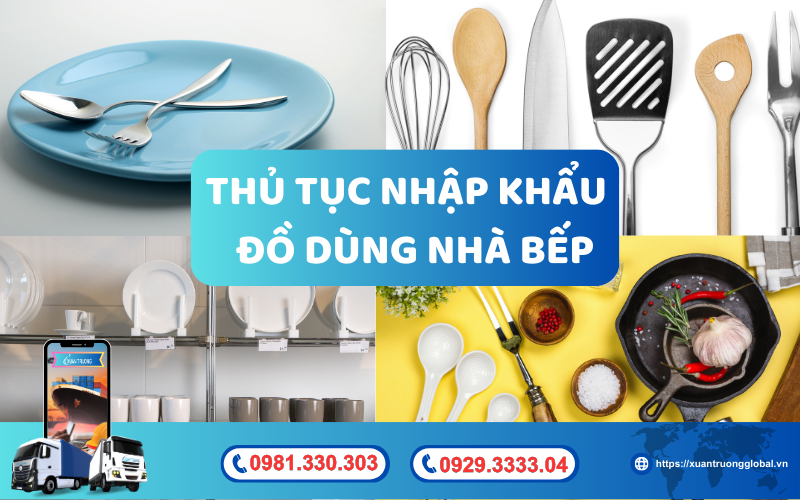 Thủ tục nhập khẩu đồ dùng nhà bếp về Việt Nam mới nhất