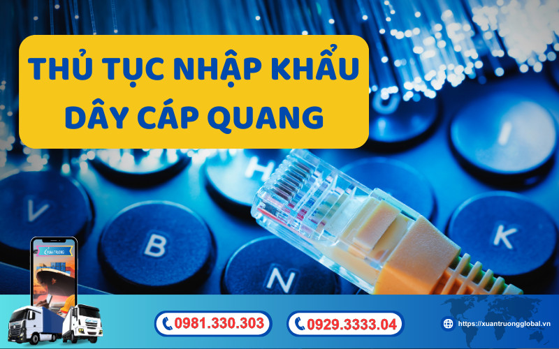 Thủ tục nhập khẩu và thuế suất dây cáp quang