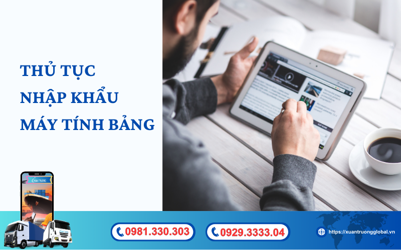 Thủ tục nhập khẩu máy tính bảng về Việt Nam mới nhất hiện nay