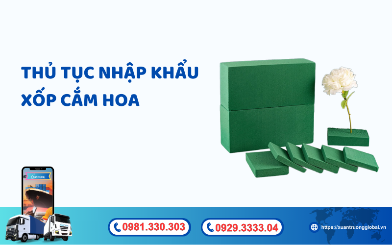 Thủ tục nhập khẩu xốp cắm hoa về Việt Nam mới nhất hiện nay