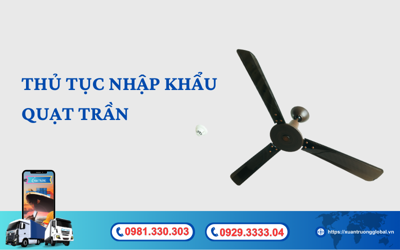 Thủ tục nhập khẩu quạt trần dân dụng về Việt Nam mới nhất hiện nay