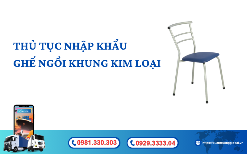 Thủ tục nhập khẩu ghế ngồi khung bằng kim loại về Việt Nam mới nhất hiện nay