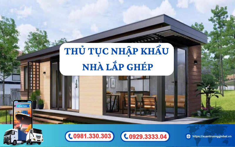 Thủ tục nhập khẩu nhà lắp ghép về Việt Nam mới nhất hiện nay