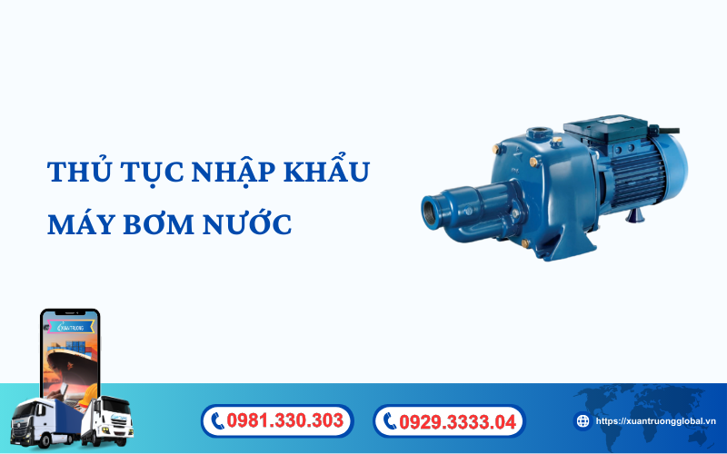 Thủ tục nhập khẩu máy bơm nước về Việt Nam mới nhất hiện nay