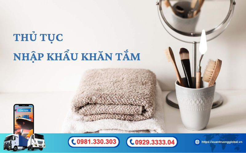 Thủ tục nhập khẩu khăn tắm về Việt Nam mới nhất hiện nay