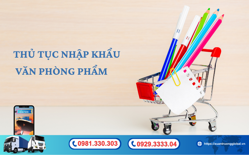 Thủ tục nhập khẩu văn phòng phẩm về Việt Nam mới nhất hiện nay