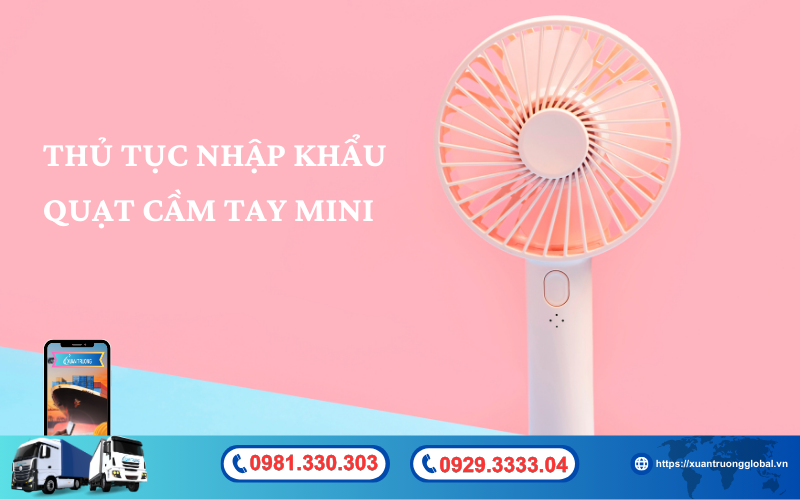 Thủ tục nhập khẩu quạt cầm tay mini về Việt Nam mới nhất