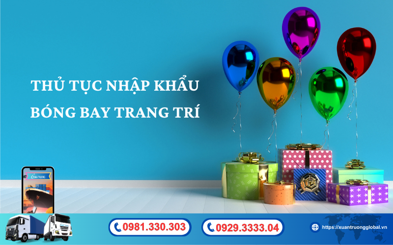 Thủ tục nhập khẩu bóng bay cao su trang trí về Việt Nam mới nhất