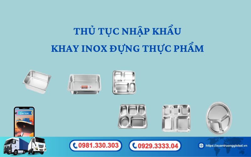 Thủ tục nhập khẩu khay inox đựng thực phẩm về Việt Nam mới nhất